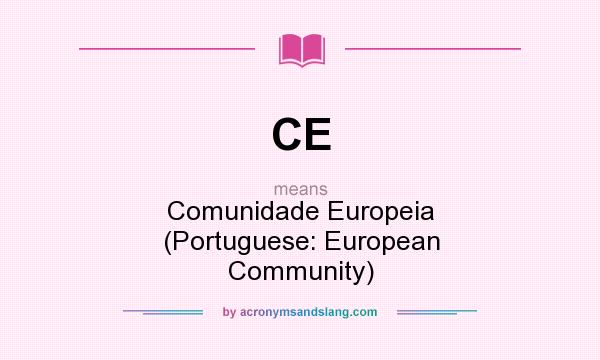 What does CE mean? It stands for Comunidade Europeia (Portuguese: European Community)