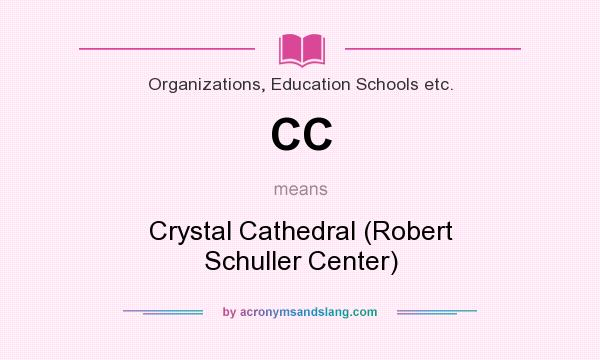 What does CC mean? It stands for Crystal Cathedral (Robert Schuller Center)