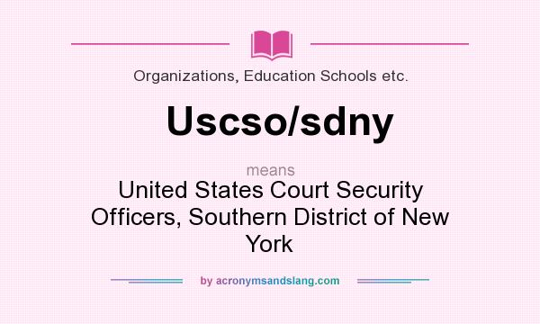 What does Uscso/sdny mean? It stands for United States Court Security Officers, Southern District of New York