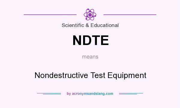 What does NDTE mean? It stands for Nondestructive Test Equipment