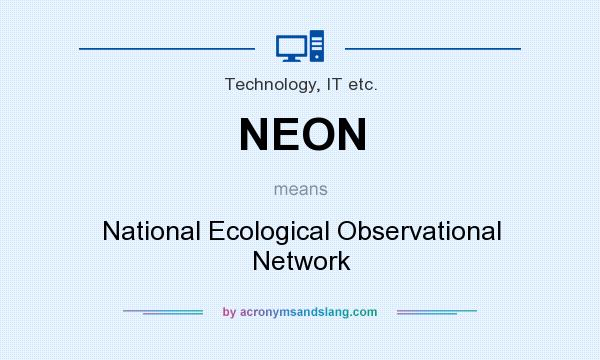 What does NEON mean? It stands for National Ecological Observational Network