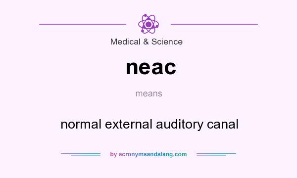 What does neac mean? It stands for normal external auditory canal