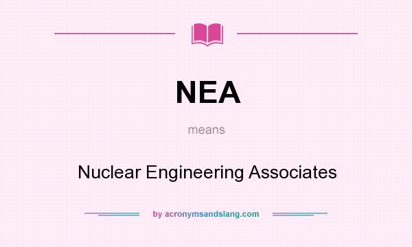 What does NEA mean? It stands for Nuclear Engineering Associates