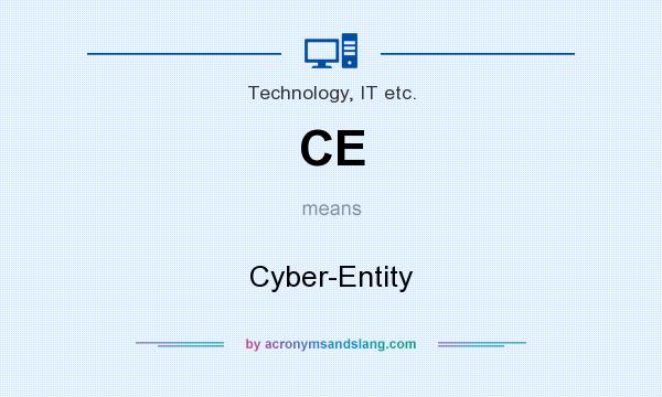 What does CE mean? It stands for Cyber-Entity
