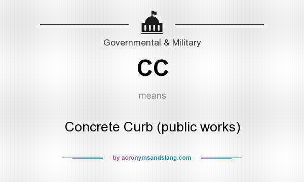 What does CC mean? It stands for Concrete Curb (public works)