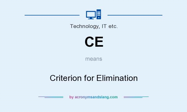What does CE mean? It stands for Criterion for Elimination