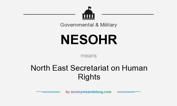 What does NESOHR mean? It stands for North East Secretariat on Human Rights