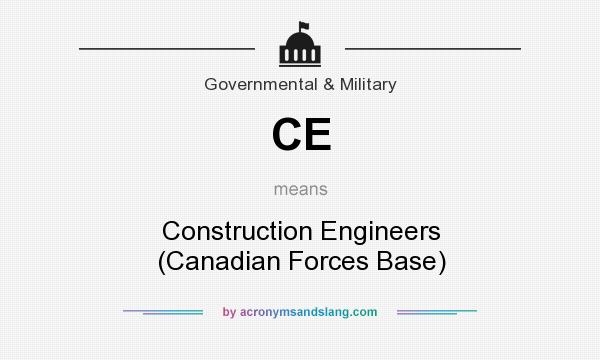 What does CE mean? It stands for Construction Engineers (Canadian Forces Base)