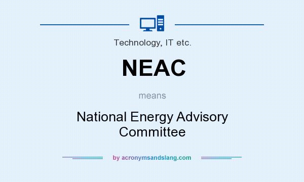 What does NEAC mean? It stands for National Energy Advisory Committee