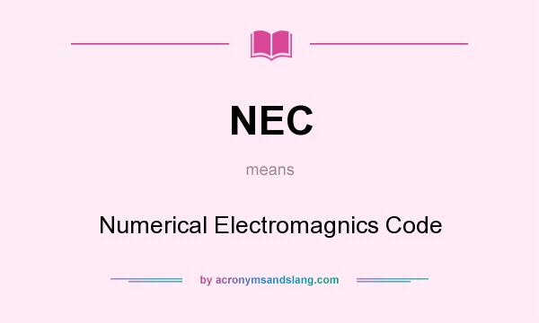What does NEC mean? It stands for Numerical Electromagnics Code