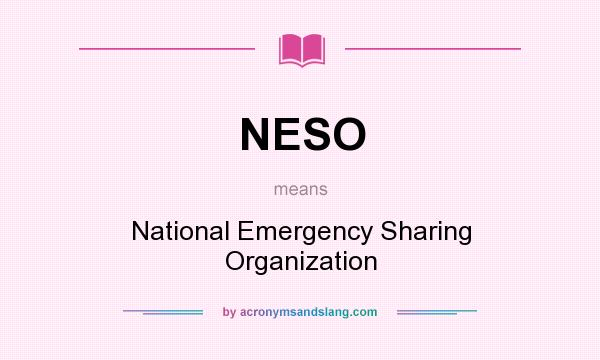 What does NESO mean? It stands for National Emergency Sharing Organization