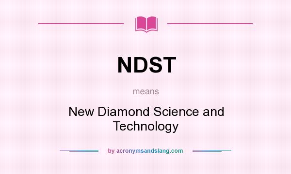 What does NDST mean? It stands for New Diamond Science and Technology