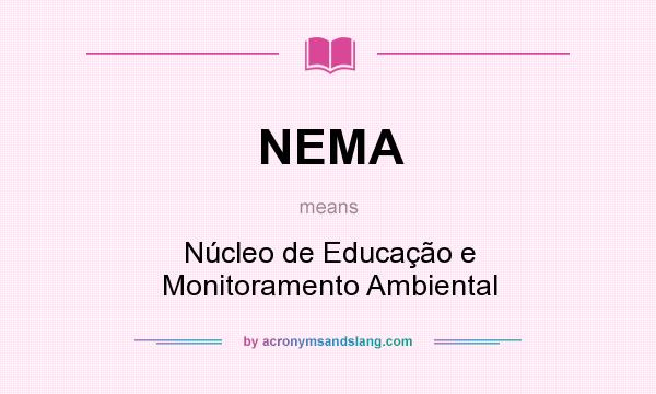 What does NEMA mean? It stands for Núcleo de Educação e Monitoramento Ambiental