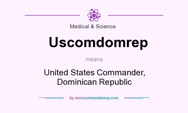 What does Uscomdomrep mean? It stands for United States Commander, Dominican Republic