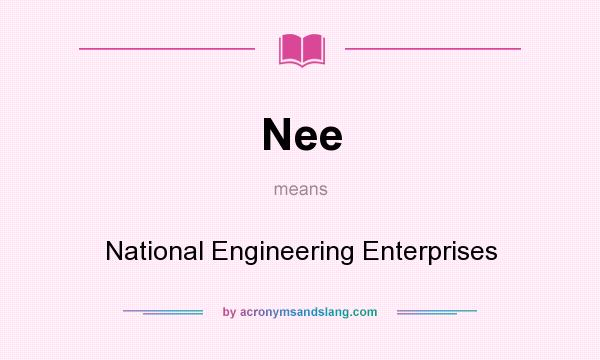 What does Nee mean? It stands for National Engineering Enterprises