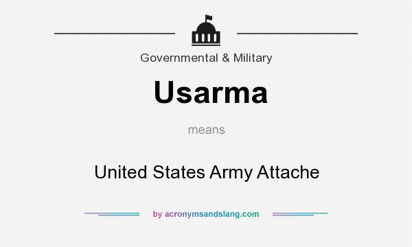 What does Usarma mean? It stands for United States Army Attache