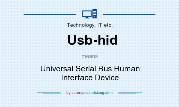 What does Usb-hid mean? It stands for Universal Serial Bus Human Interface Device