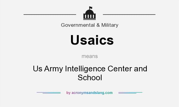 What does Usaics mean? It stands for Us Army Intelligence Center and School