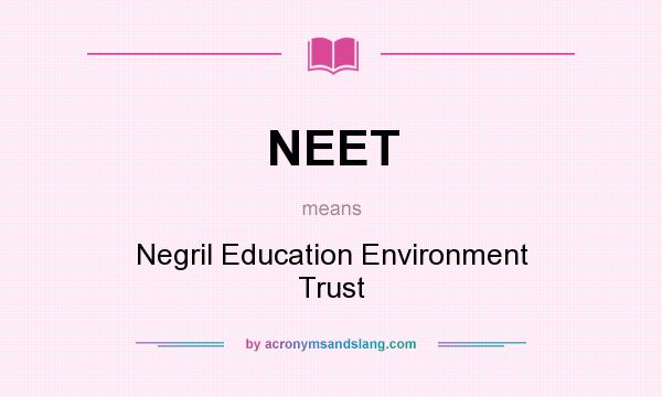 What does NEET mean? It stands for Negril Education Environment Trust