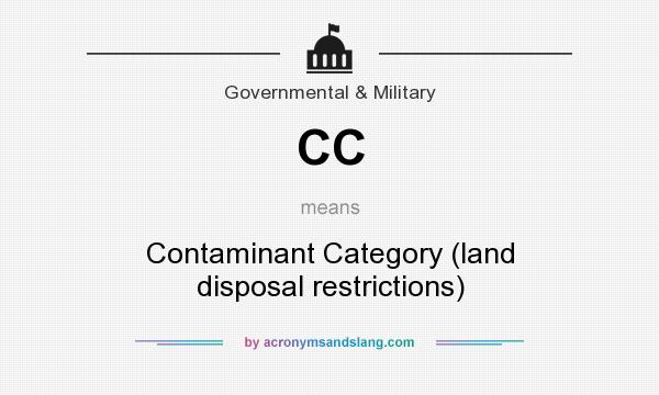 What does CC mean? It stands for Contaminant Category (land disposal restrictions)