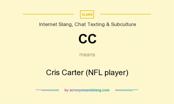 What does CC mean? It stands for Cris Carter (NFL player)