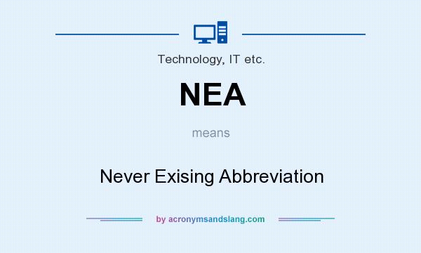 What does NEA mean? It stands for Never Exising Abbreviation
