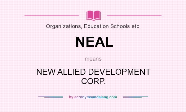 What does NEAL mean? It stands for NEW ALLIED DEVELOPMENT CORP.