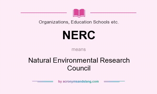 What does NERC mean? It stands for Natural Environmental Research Council