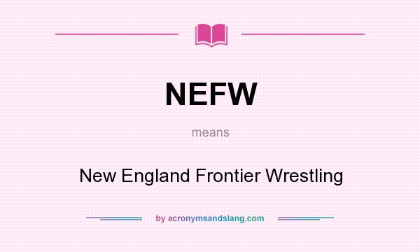 What does NEFW mean? It stands for New England Frontier Wrestling