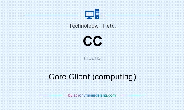 What does CC mean? It stands for Core Client (computing)