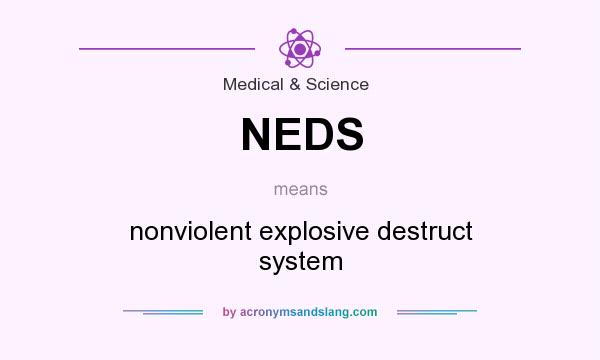 What does NEDS mean? It stands for nonviolent explosive destruct system