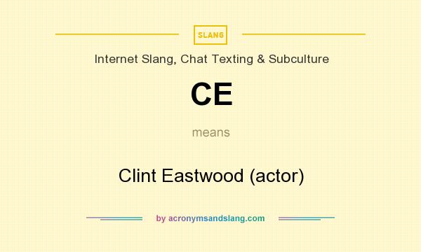 What does CE mean? It stands for Clint Eastwood (actor)