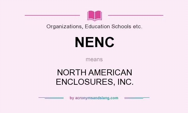 What does NENC mean? It stands for NORTH AMERICAN ENCLOSURES, INC.