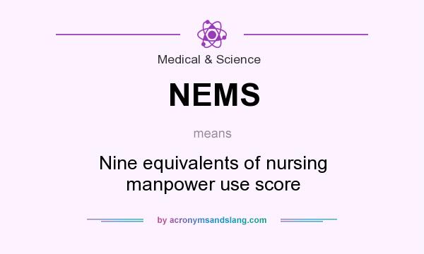 What does NEMS mean? It stands for Nine equivalents of nursing manpower use score