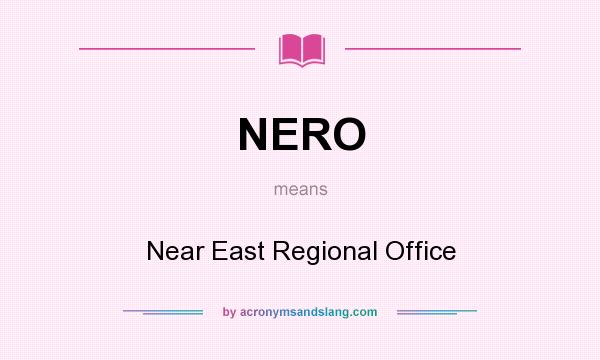 What does NERO mean? It stands for Near East Regional Office