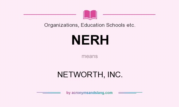 What does NERH mean? It stands for NETWORTH, INC.