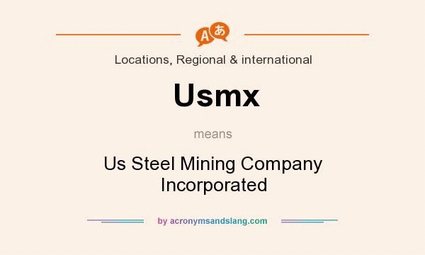 What does Usmx mean? It stands for Us Steel Mining Company Incorporated