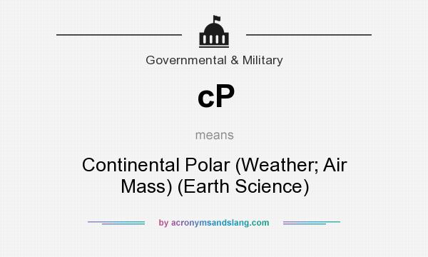 What does cP mean? It stands for Continental Polar (Weather; Air Mass) (Earth Science)