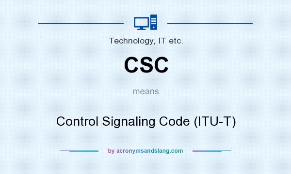 What does CSC mean? It stands for Control Signaling Code (ITU-T)