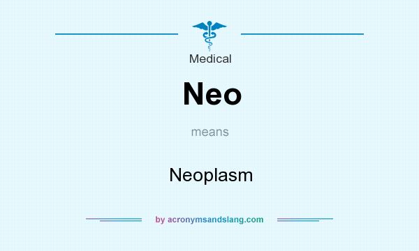 What does Neo mean? It stands for Neoplasm