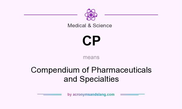 What does CP mean? It stands for Compendium of Pharmaceuticals and Specialties