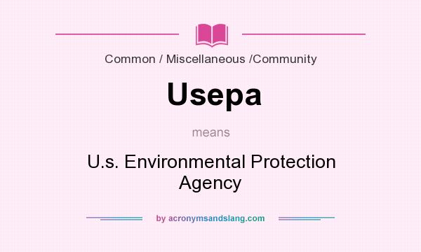 What does Usepa mean? It stands for U.s. Environmental Protection Agency