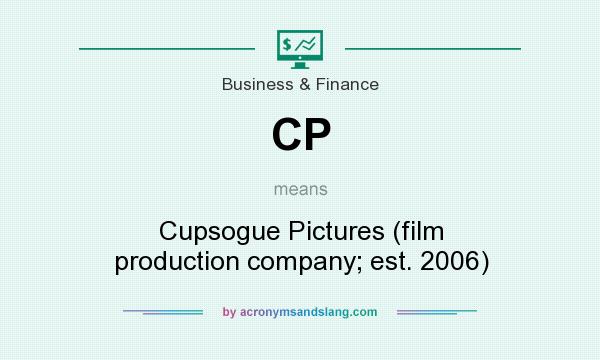 What does CP mean? It stands for Cupsogue Pictures (film production company; est. 2006)