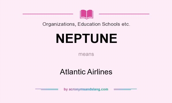 What does NEPTUNE mean? It stands for Atlantic Airlines