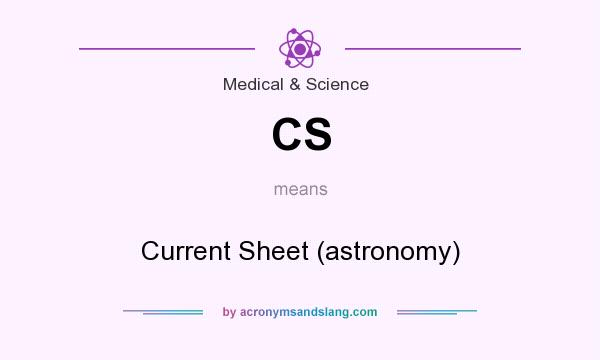 What does CS mean? It stands for Current Sheet (astronomy)