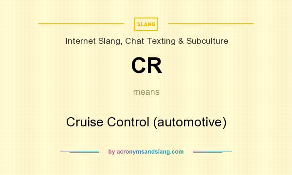 What does CR mean? It stands for Cruise Control (automotive)