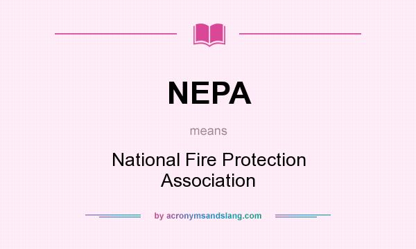 What does NEPA mean? It stands for National Fire Protection Association