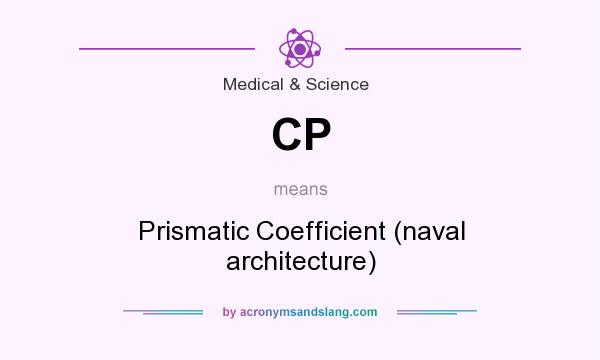 What does CP mean? It stands for Prismatic Coefficient (naval architecture)