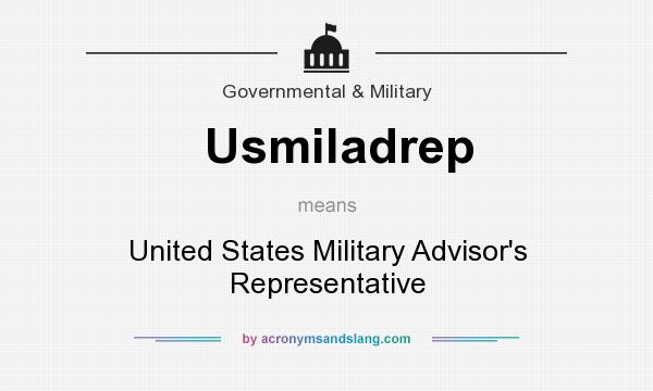 What does Usmiladrep mean? It stands for United States Military Advisor`s Representative