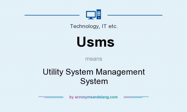 What does Usms mean? It stands for Utility System Management System